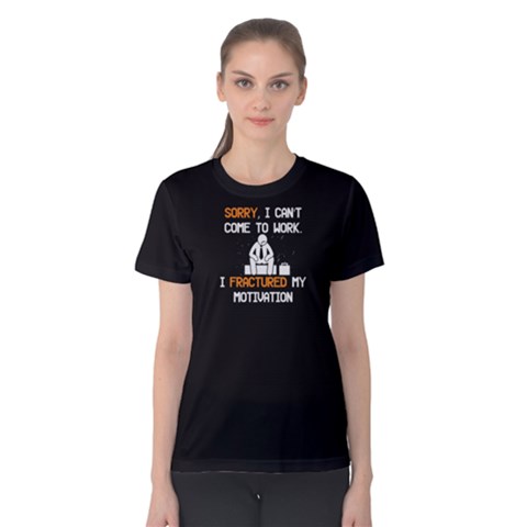 Black Sorry I Can t Come To Work, I Fractured My Motivation Women s Cotton Tee by FunnySaying