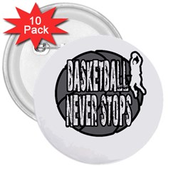 Basketball Never Stops 3  Buttons (10 Pack)  by Valentinaart